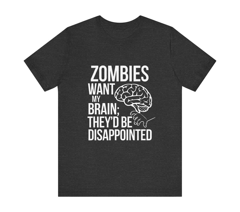 Zombies Want My Brain; They'd Be Disappointed - Funny T-Shirt