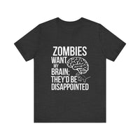 Zombies Want My Brain; They'd Be Disappointed - Funny T-Shirt