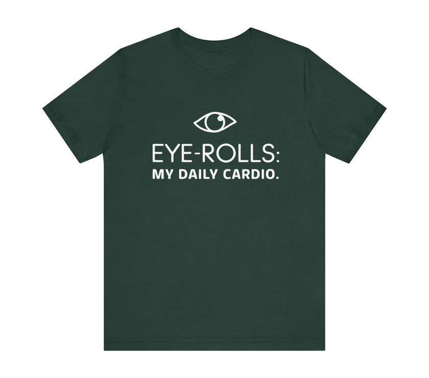 "Eye-Rolls: My Daily Cardio" T-Shirt