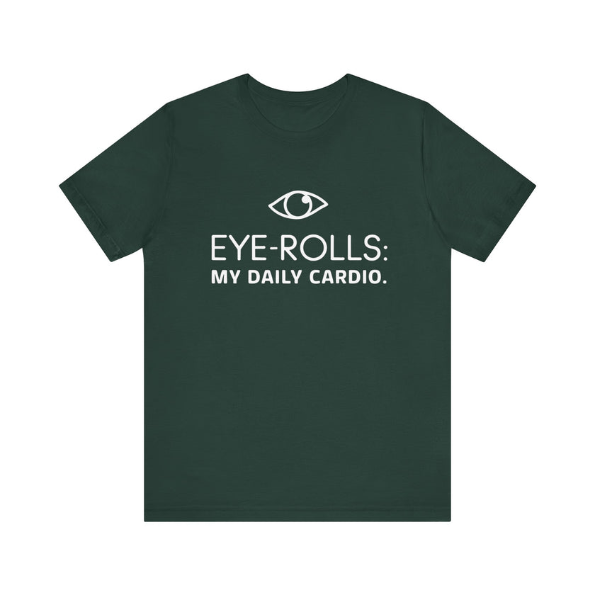 "Eye-Rolls: My Daily Cardio" T-Shirt