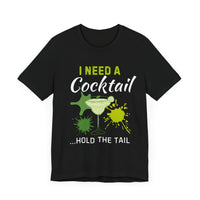 I Need a Cocktail...Hold the Tail - Funny Sarcastic T-Shirt