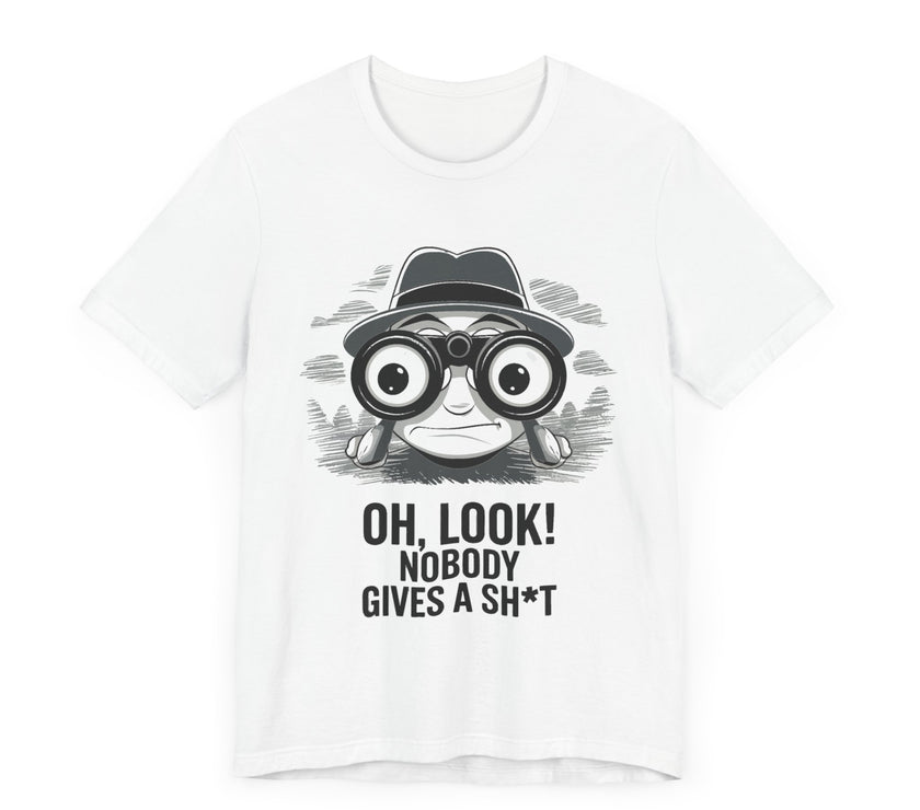 Oh Look! Nobody Gives a Sh*t - Funny Graphic T-Shirt