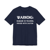 Warning: Husband in Training, Proceed with Caution - Funny Husband T-Shirt