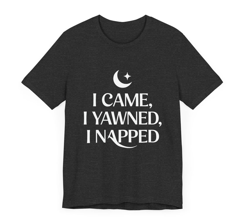 I Came, I Yawned, I Napped - Funny Sleep Lover T-Shirt