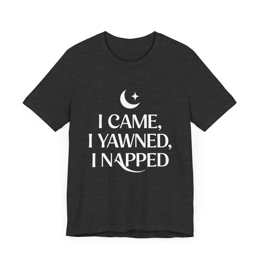 I Came, I Yawned, I Napped - Funny Sleep Lover T-Shirt