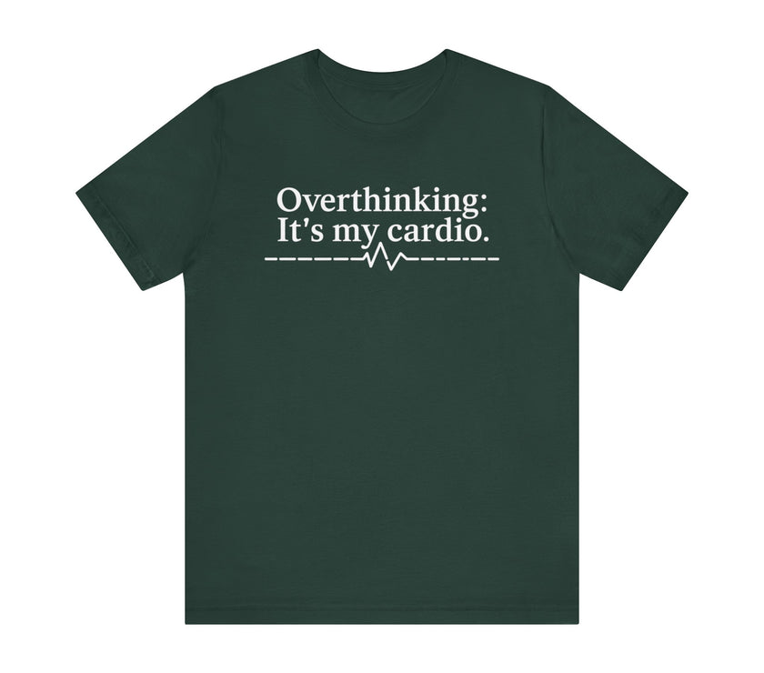 Overthinking: It's My Cardio - Funny and Relatable Unisex T-Shirt