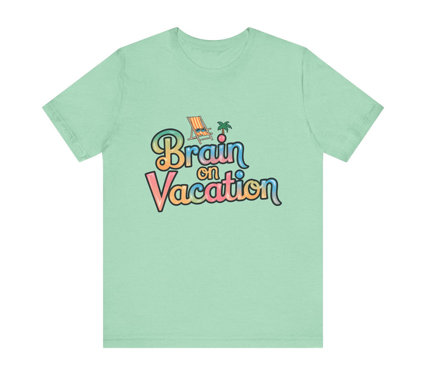 Brain on Vacation - Funny Summer T-Shirt