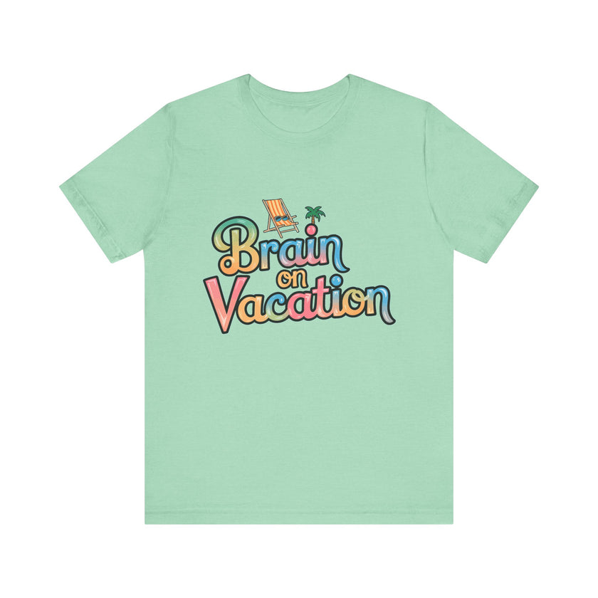 Brain on Vacation - Funny Summer T-Shirt