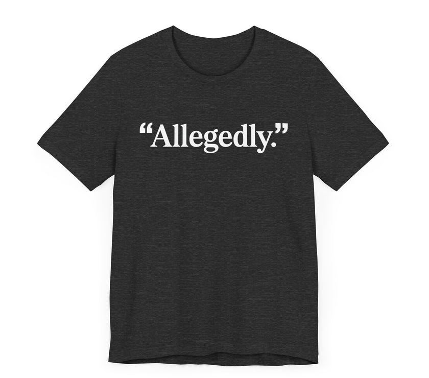 "Allegedly." - Minimalist Funny T-Shirt