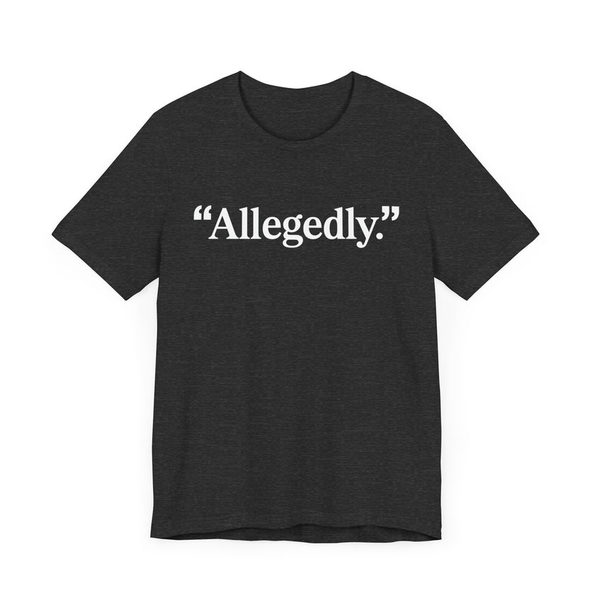 "Allegedly." - Minimalist Funny T-Shirt