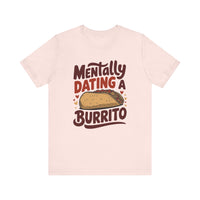 Mentally Dating A Burrito - Funny Food Lover T-Shirt