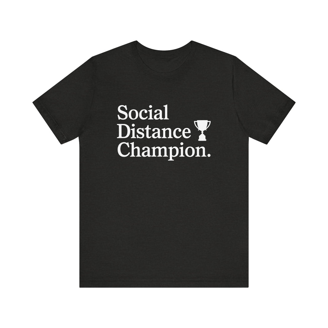 Social Distance Champion - Funny Introvert T-Shirt