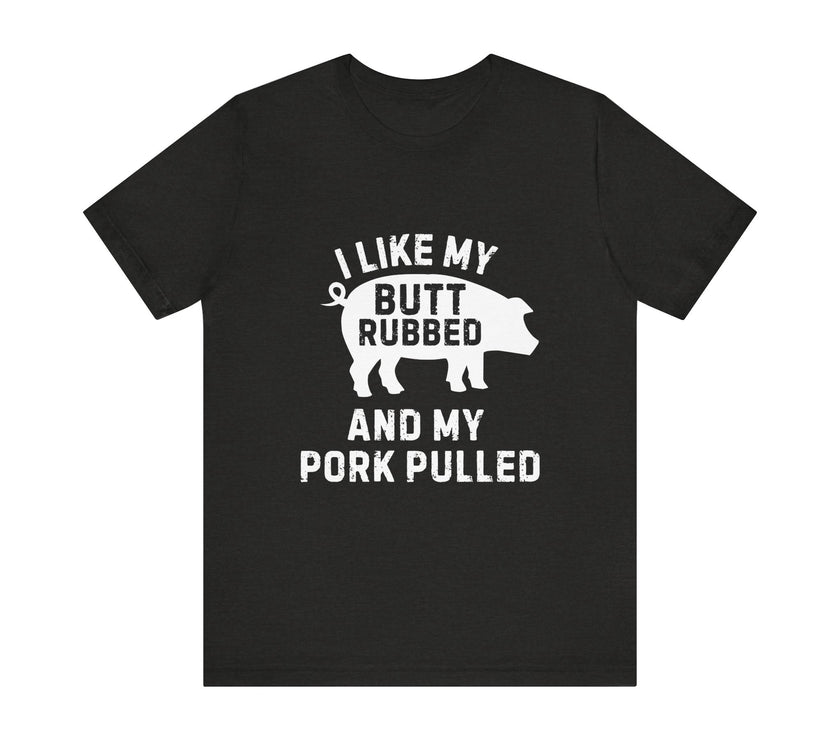 BBQ Lover’s Humor: Butt Rubbed, Pork Pulled T-Shirt