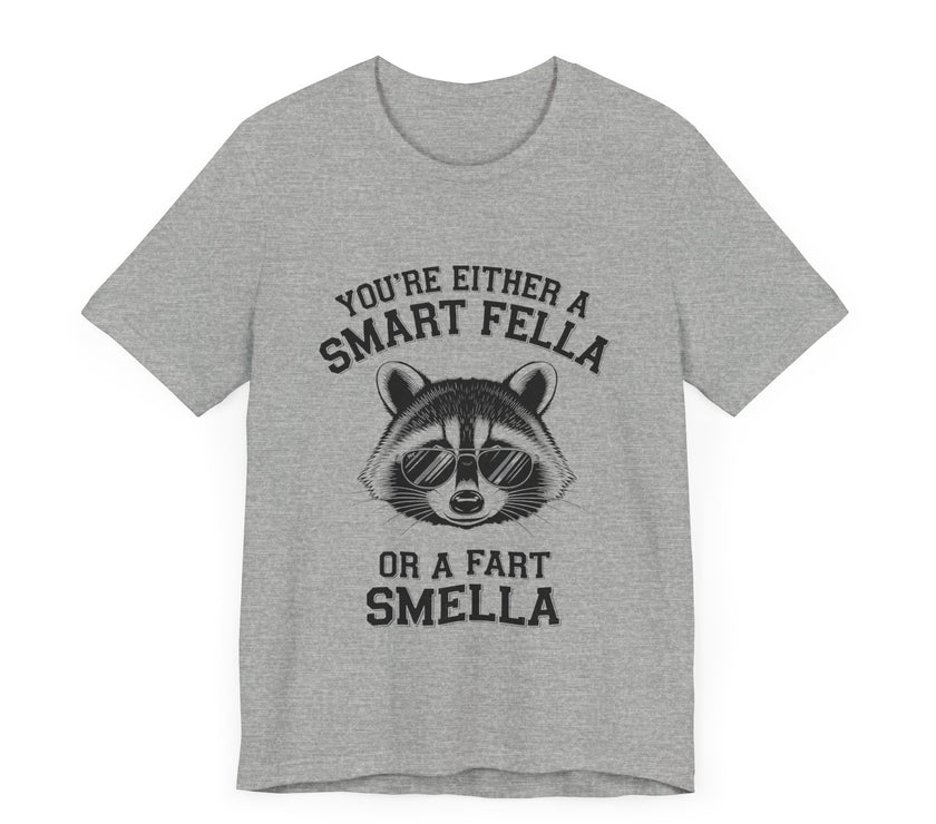 You’re Either a Smart Fella or a Fart Smella - Funny Raccoon T-Shirt