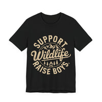 Support Wildlife Raise Boys - Funny Parenting Outdoor T-Shirt