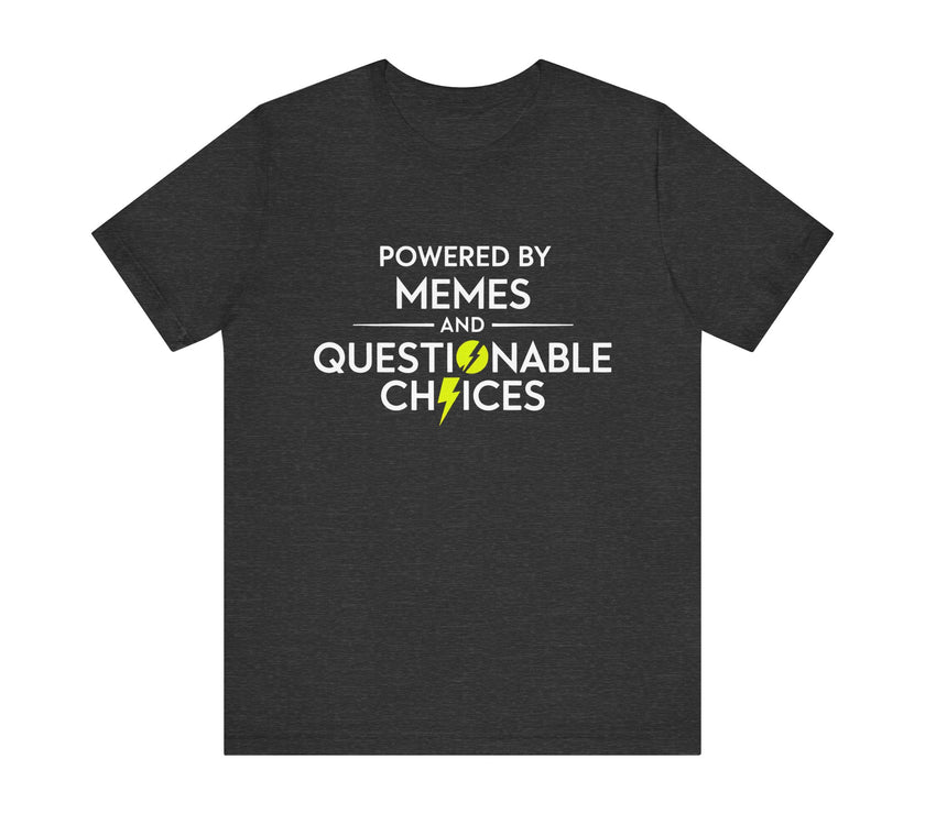 Powered by Memes and Questionable Choices - Funny Sarcastic T-Shirt