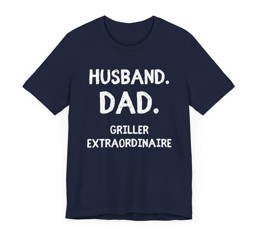 Husband, Dad, Griller, Extraordinaire - Funny and Proud T-Shirt