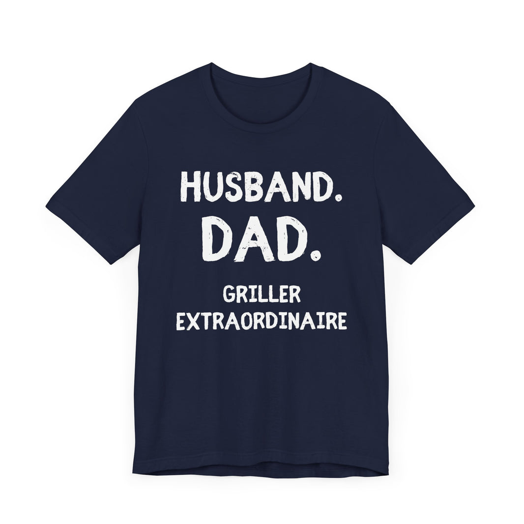 Husband, Dad, Griller, Extraordinaire - Funny and Proud T-Shirt