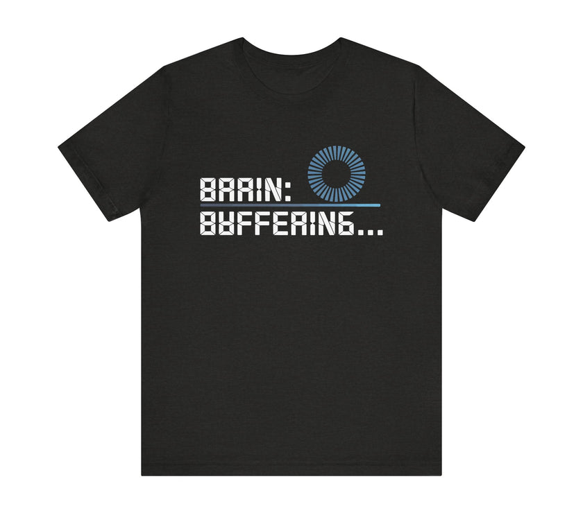 Brain Buffering - Funny Sarcastic T-Shirt