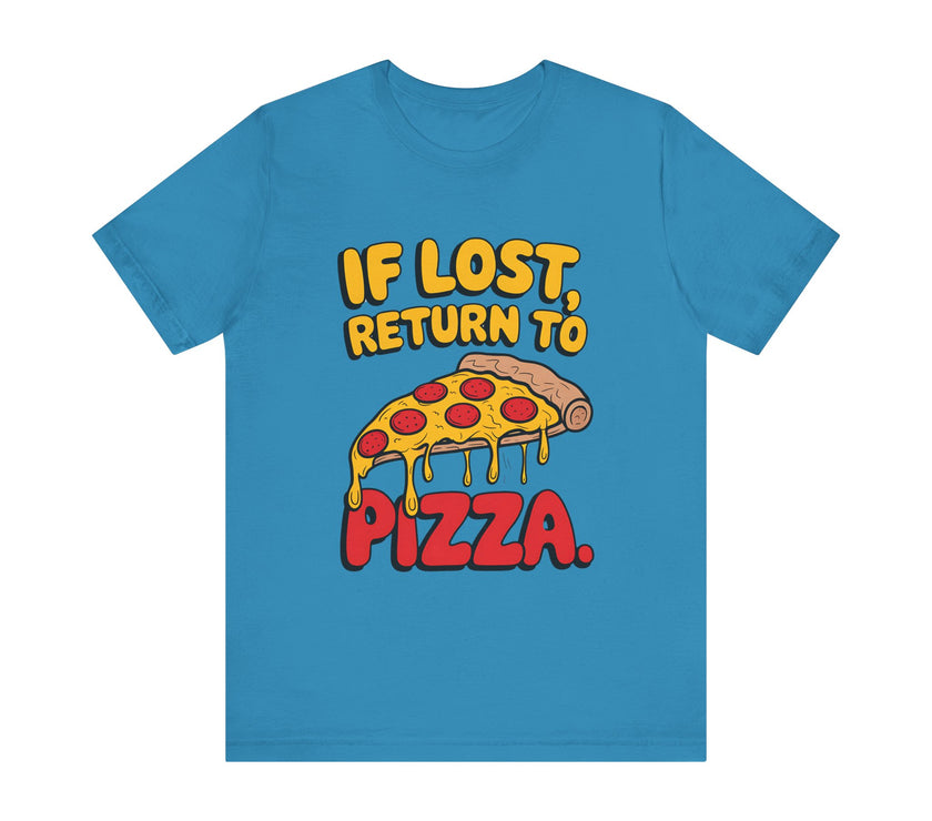 If Lost, Return to Pizza - Funny and Deliciously Relatable Unisex T-Shirt