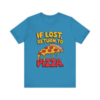 If Lost, Return to Pizza - Funny and Deliciously Relatable Unisex T-Shirt