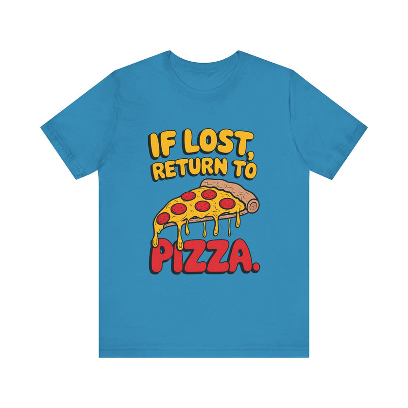 If Lost, Return to Pizza - Funny and Deliciously Relatable Unisex T-Shirt