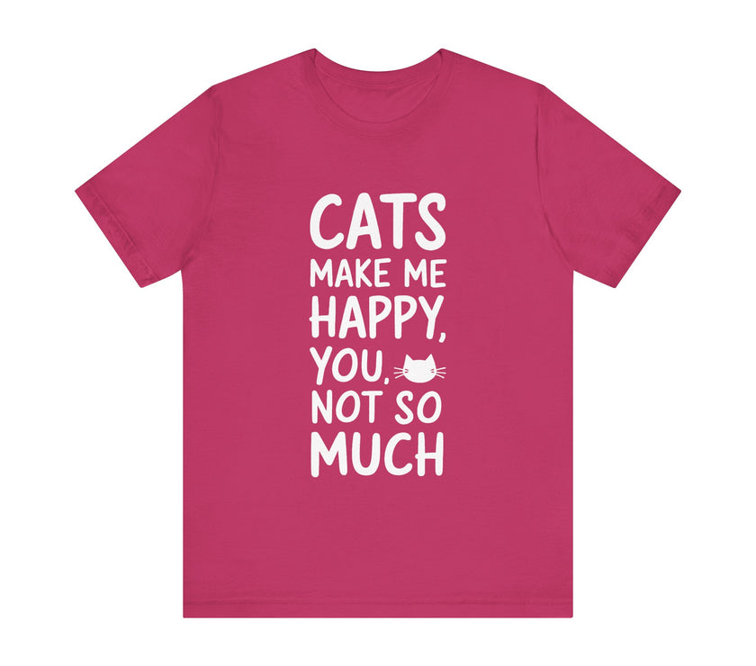 Cats Make Me Happy, You Not So Much - Funny Cat Lover T-Shirt