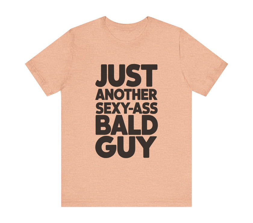 Just Another Sexy-Ass Bald Guy - Funny Confidence T-Shirt