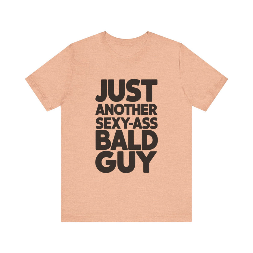 Just Another Sexy-Ass Bald Guy - Funny Confidence T-Shirt