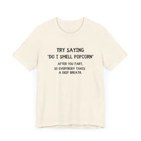 Try Saying "Do I Smell Popcorn?" - Funny Fart Joke T-Shirt