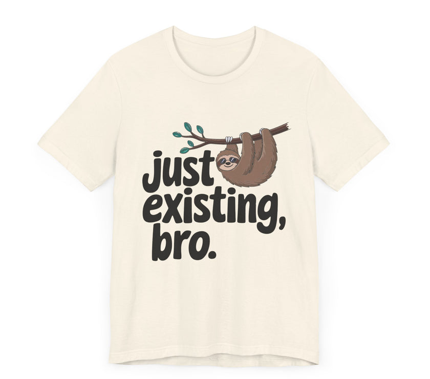 Just Existing Bro Sloth Lazy Humor T-Shirt