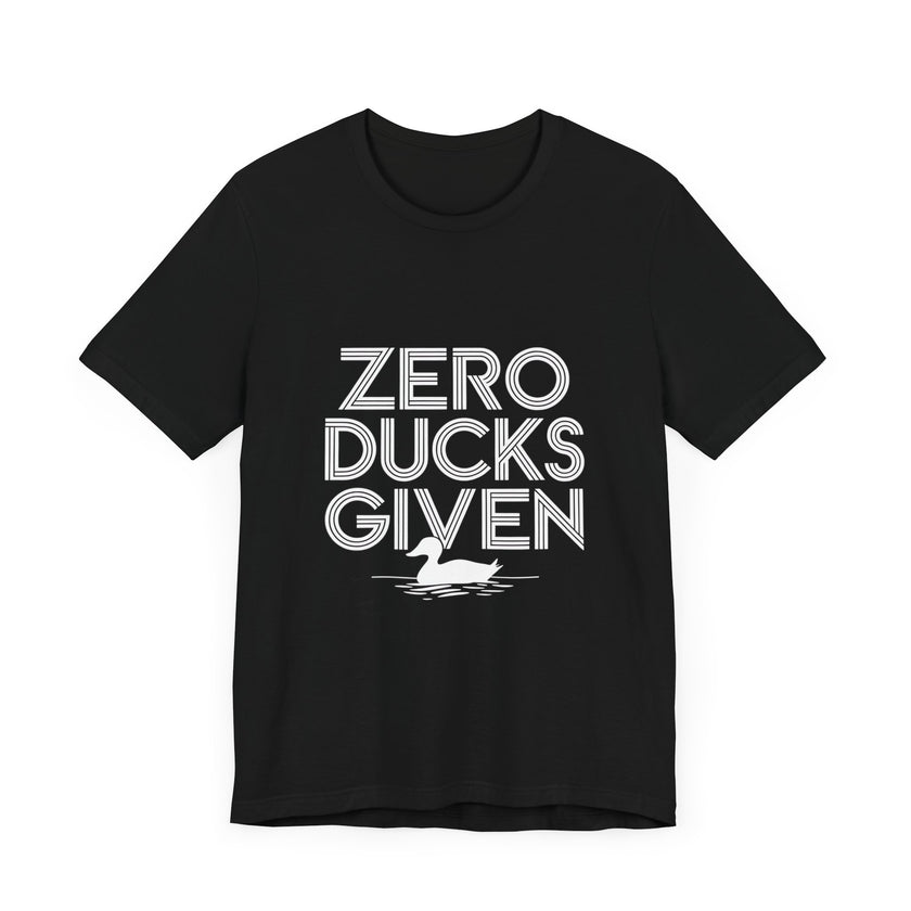 "Zero Ducks Given" Funny Duck Graphic T-Shirt