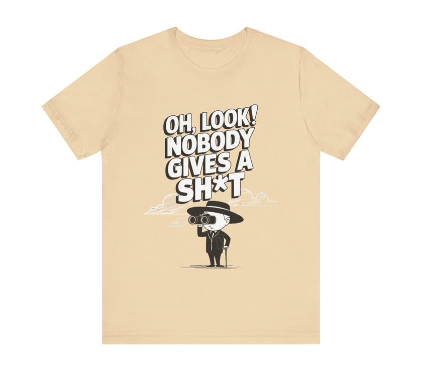 Oh Look! Nobody Gives a Sh*t - Funny Sarcastic T-Shirt