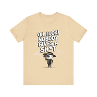 Oh Look! Nobody Gives a Sh*t - Funny Sarcastic T-Shirt