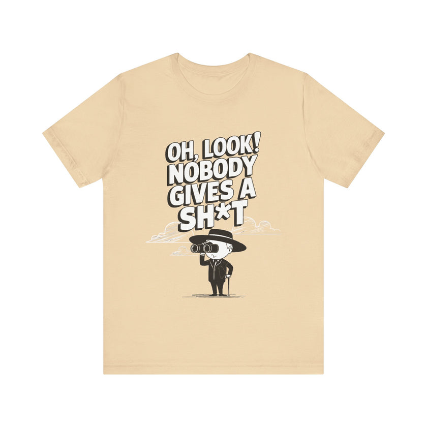 Oh Look! Nobody Gives a Sh*t - Funny Sarcastic T-Shirt