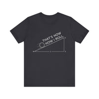 That’s How I Roll - Funny Physics T-Shirt