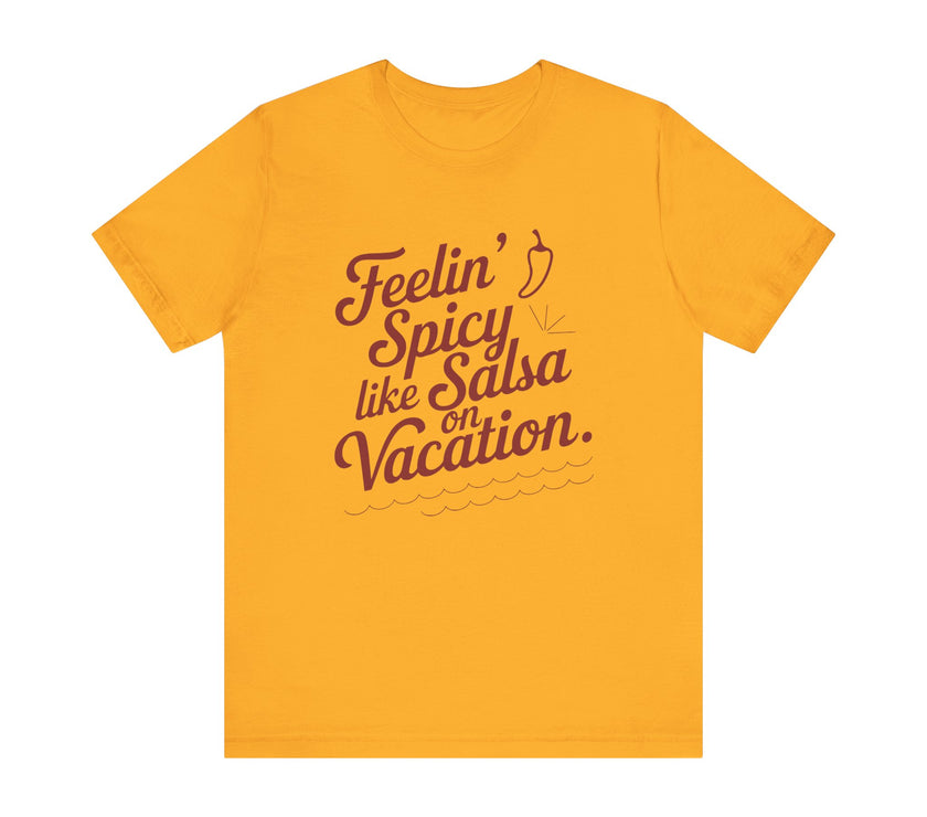 Feelin' Spicy Like Salsa on Vacation - Funny Foodie T-Shirt