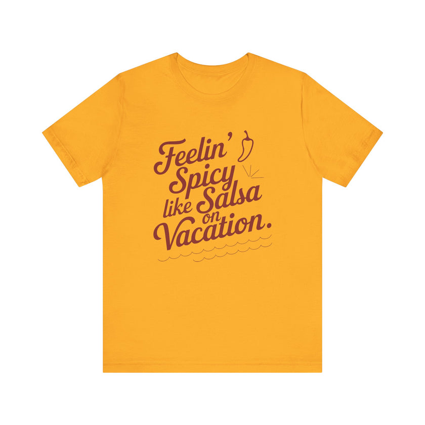 Feelin' Spicy Like Salsa on Vacation - Funny Foodie T-Shirt