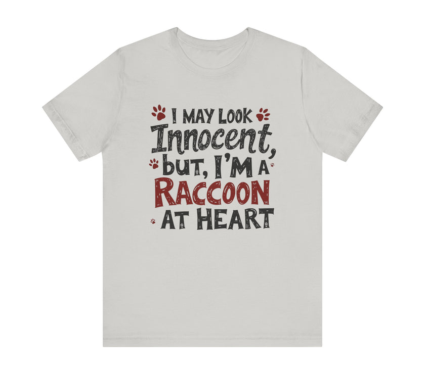 I May Look Innocent, But I'm a Raccoon at Heart - Funny Raccoon T-Shirt