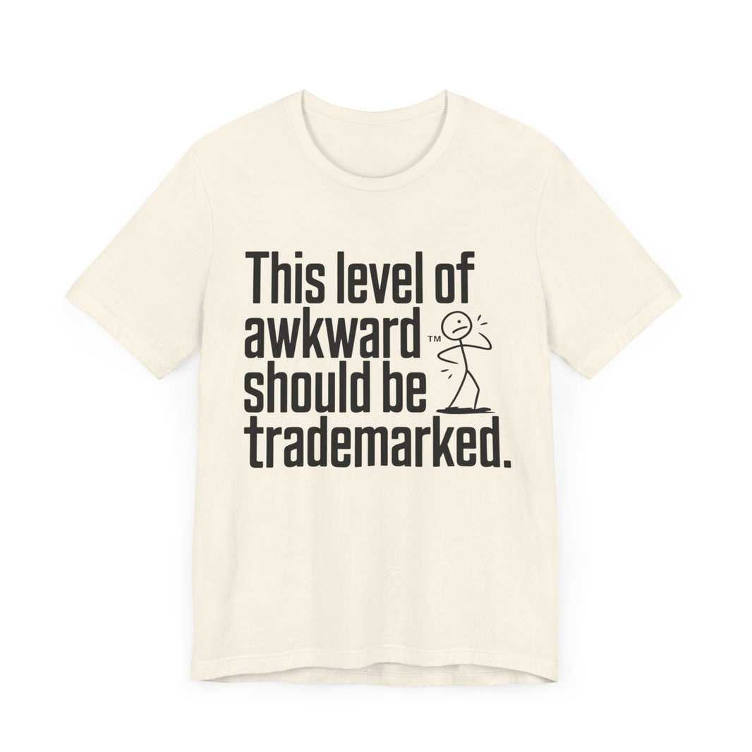 This Level of Awkward Should Be Trademarked - Funny and Relatable Unisex T-Shirt