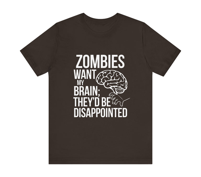 Zombies Want My Brain; They'd Be Disappointed - Funny T-Shirt