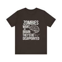 Zombies Want My Brain; They'd Be Disappointed - Funny T-Shirt