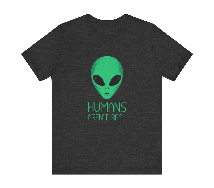 "Humans Aren’t Real" Alien Graphic T-Shirt