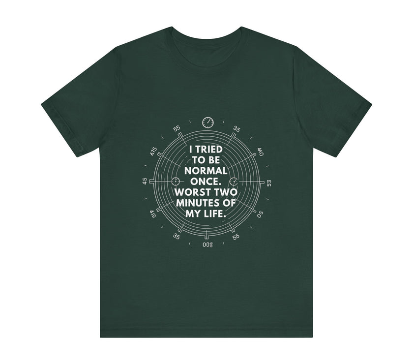 I Tried To Be Normal Once T-Shirt