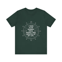 I Tried To Be Normal Once T-Shirt