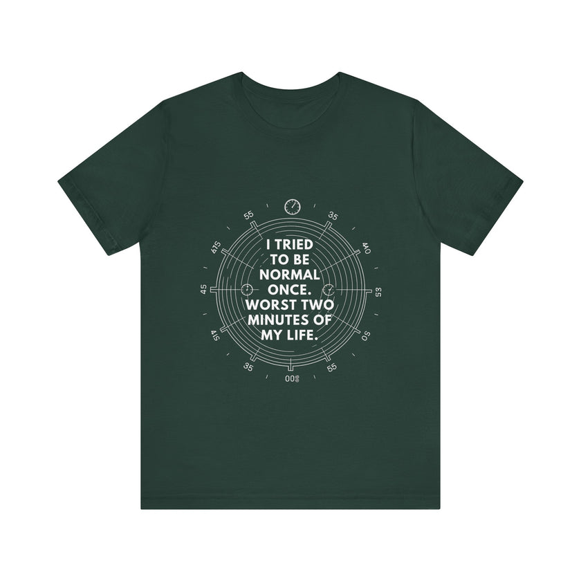 I Tried To Be Normal Once T-Shirt