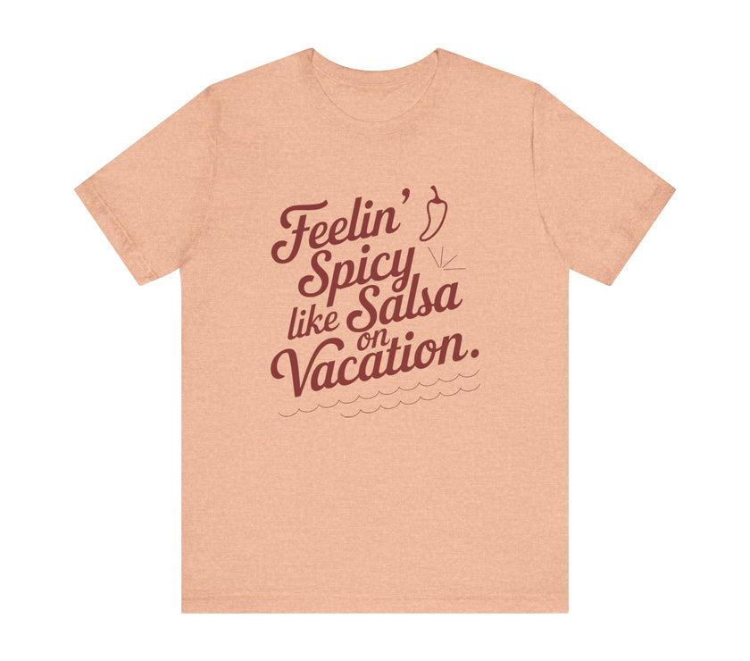 Feelin' Spicy Like Salsa on Vacation - Funny Foodie T-Shirt