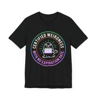 Certified Weirdness with No Expiration Date - Fun and QuirkyT-Shirt