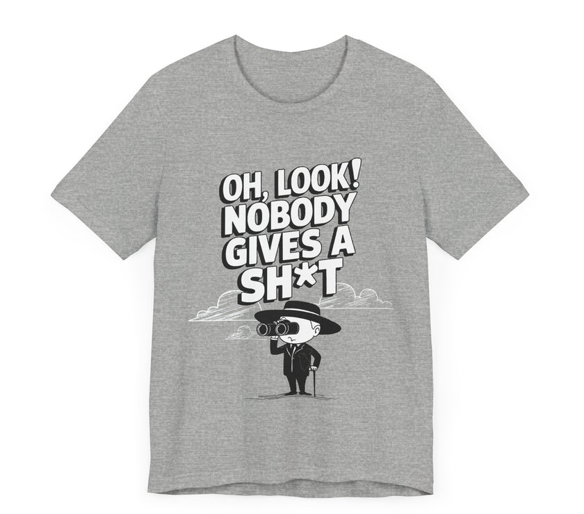 Oh Look! Nobody Gives a Sh*t - Funny Sarcastic T-Shirt