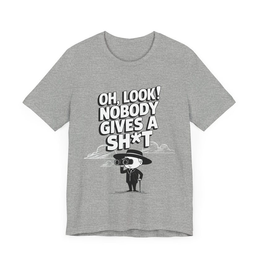 Oh Look! Nobody Gives a Sh*t - Funny Sarcastic T-Shirt